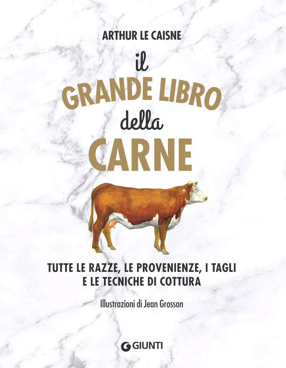Il grande libro della carne. Tutte le razze, le provenienze, i tagli e le tecniche di cottura